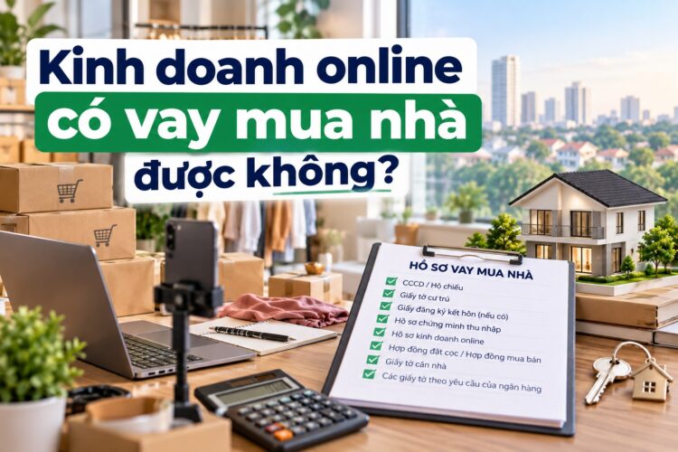 Kinh doanh online có vay mua nhà được không?