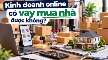 Kinh doanh online có vay mua nhà được không?